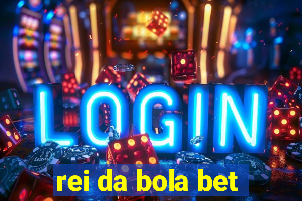 rei da bola bet